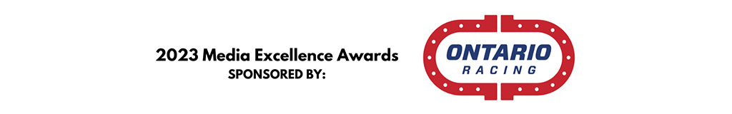 The 2023 Media Excellence Awards are sponsored by Ontario Racing